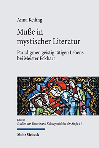 Muße in mystischer Literatur: Paradigmen geistig tätigen Lebens bei Meister Eckhart (Otium, Band 11) von Mohr Siebeck